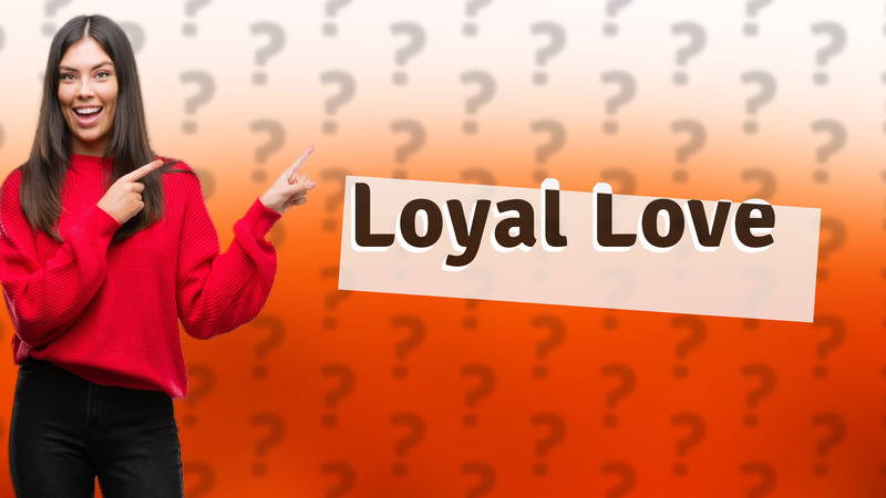 Loyal Love