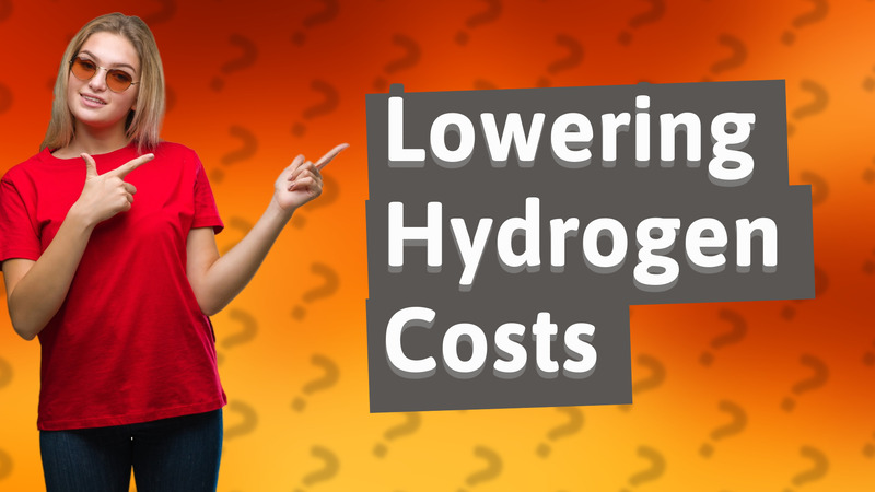 Lowering Hydrogen Costs
