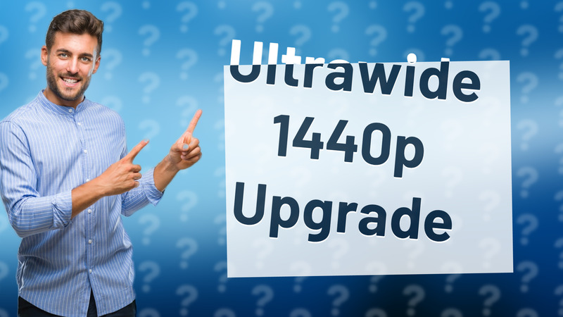 Ultrawide 1440p Upgrade