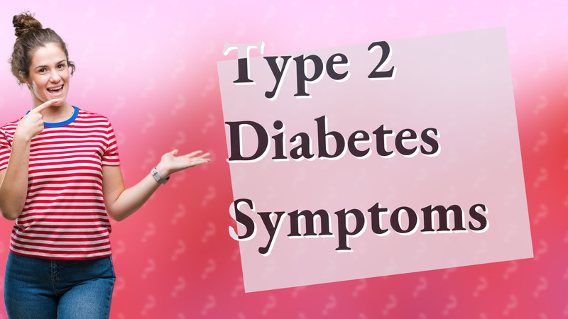 Type 2 Diabetes Symptoms