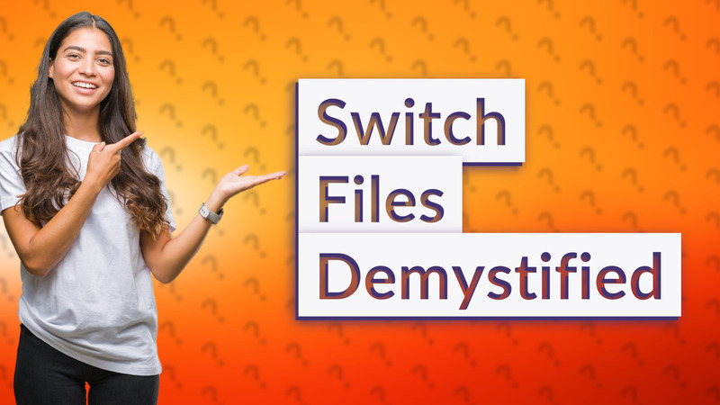 Switch Files Demystified