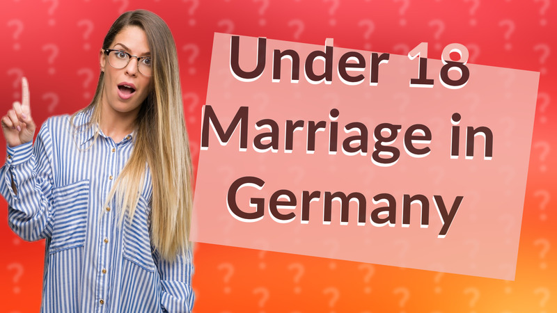 Under 18 Marriage in Germany