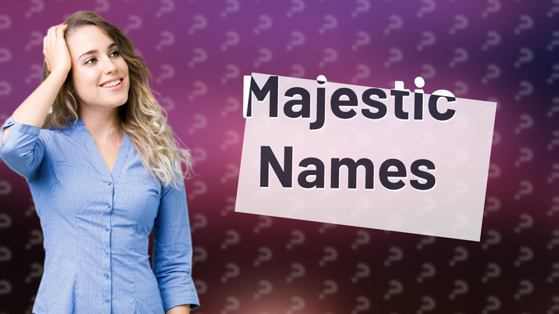 Majestic Names