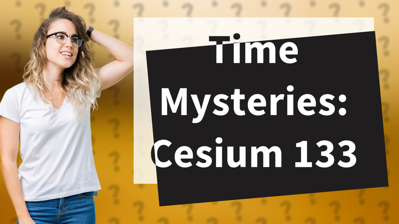 Time Mysteries: Cesium 133