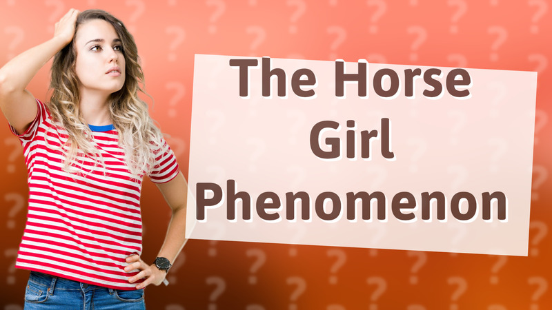 The Horse Girl Phenomenon