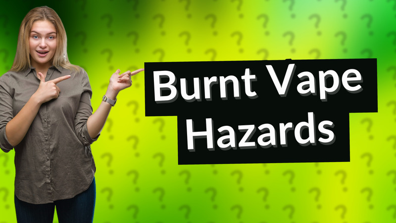 Burnt Vape Hazards