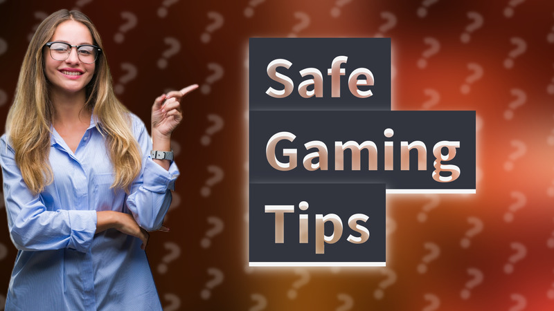 Safe Gaming Tips