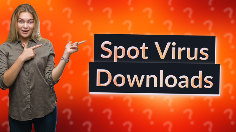 Spot Virus Downloads