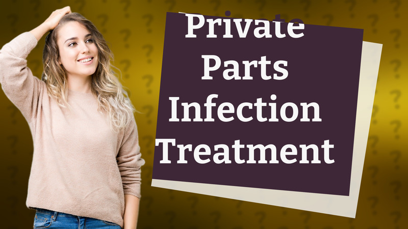 Private Parts Infection Treatment