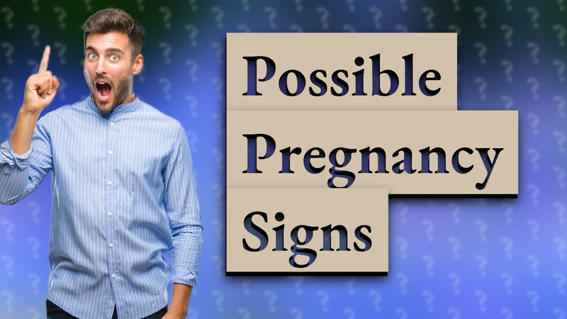 Possible Pregnancy Signs