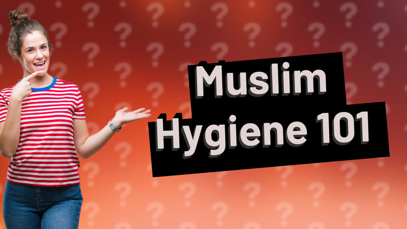 Muslim Hygiene 101
