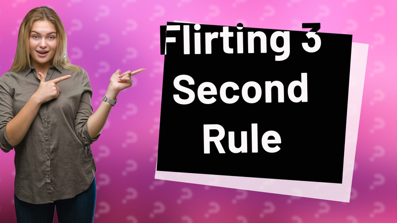 Flirting 3 Second Rule