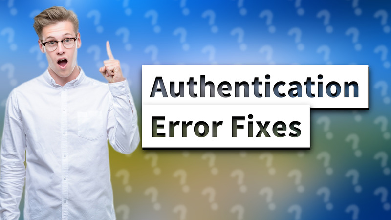 Authentication Error Fixes
