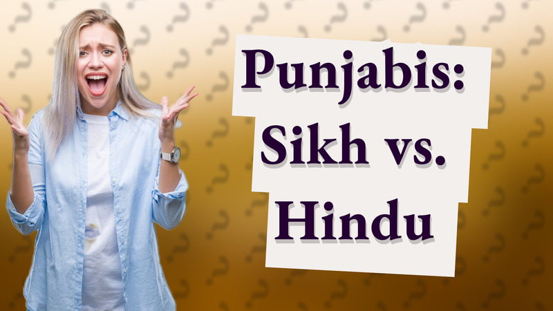 Punjabis: Sikh vs. Hindu