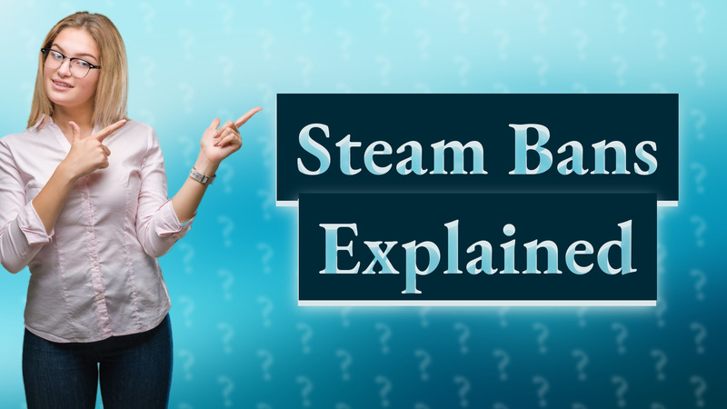 Steam Bans Explained