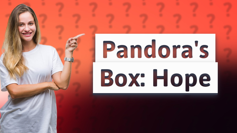 Pandora's Box: Hope