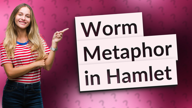 Worm Metaphor in Hamlet