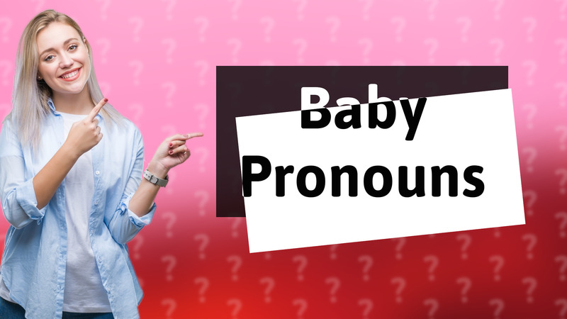 Baby Pronouns