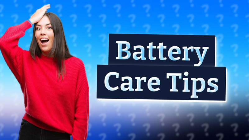 Battery Care Tips