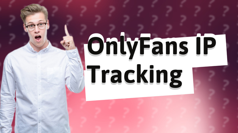 OnlyFans IP Tracking