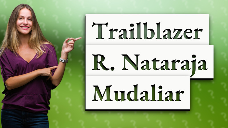 Trailblazer R. Nataraja Mudaliar