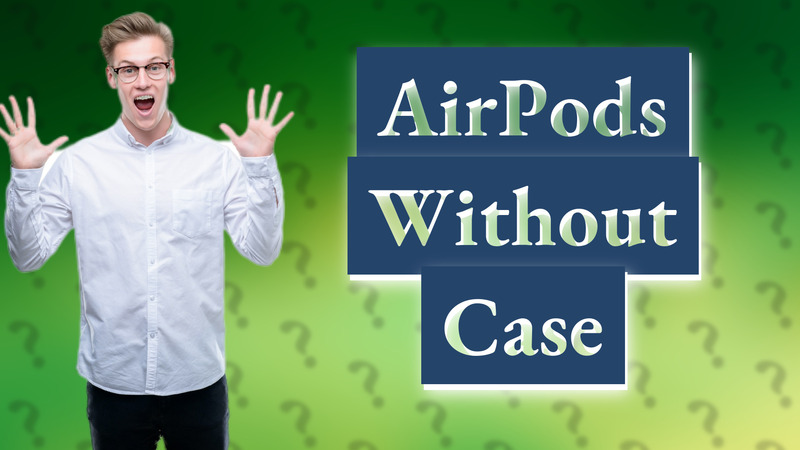 AirPods Without Case