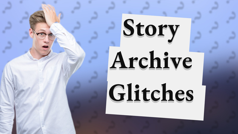 Story Archive Glitches