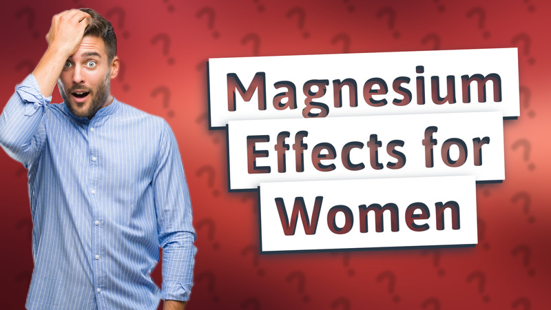 Magnesium Effects for Women