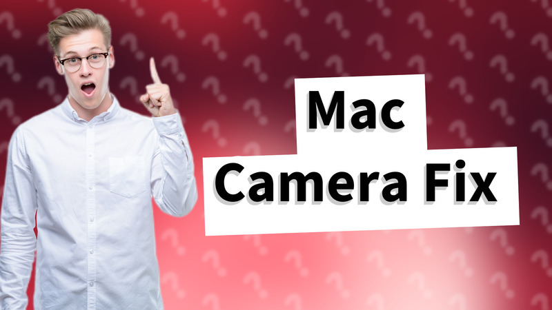 Mac Camera Fix