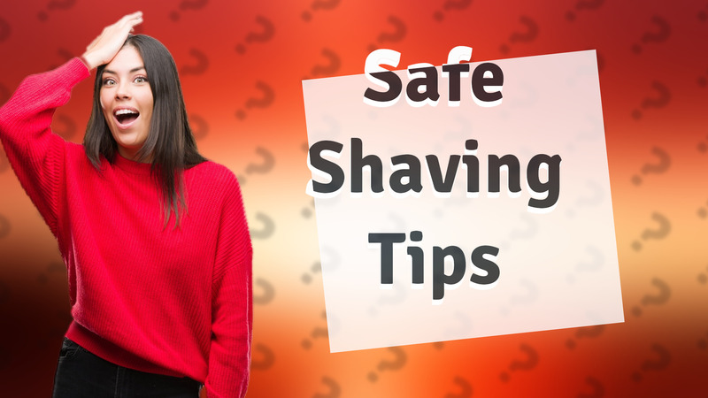 Safe Shaving Tips