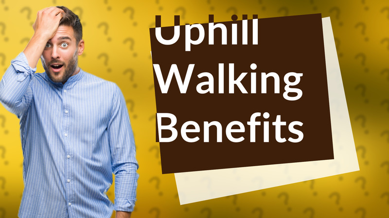 Uphill Walking Benefits