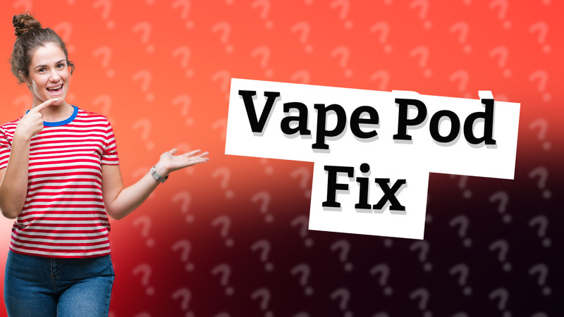 Vape Pod Fix