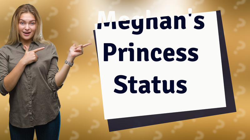 Meghan's Princess Status