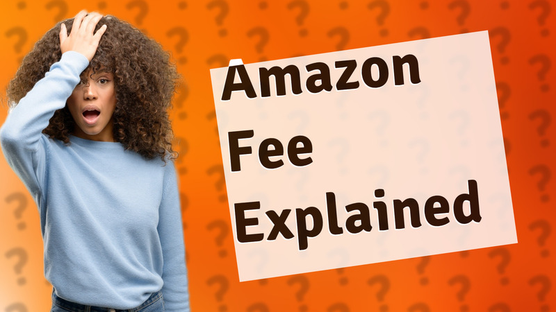 Amazon Fee Explained