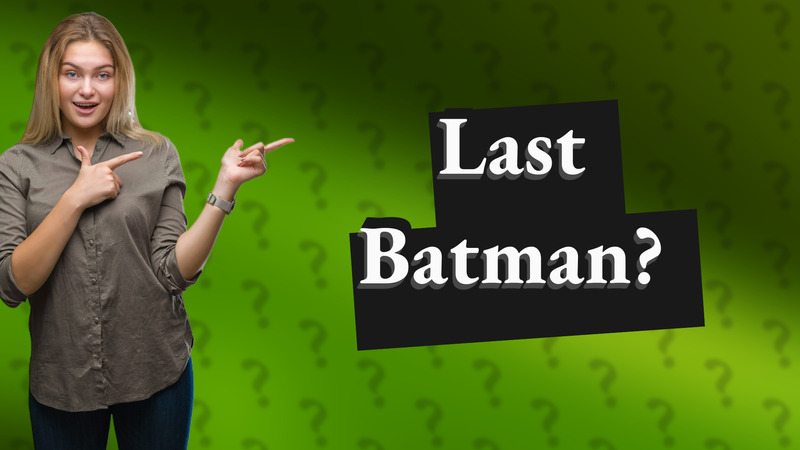 Last Batman?