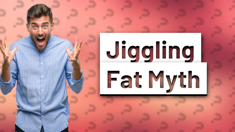 Jiggling Fat Myth