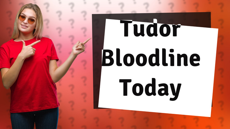 Tudor Bloodline Today