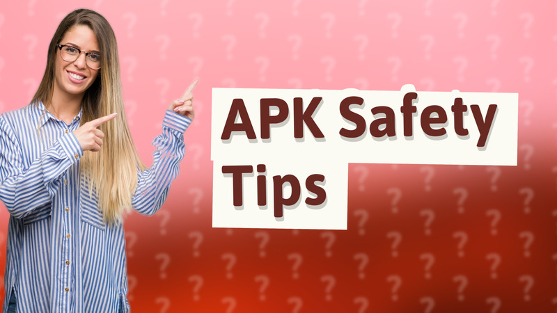APK Safety Tips