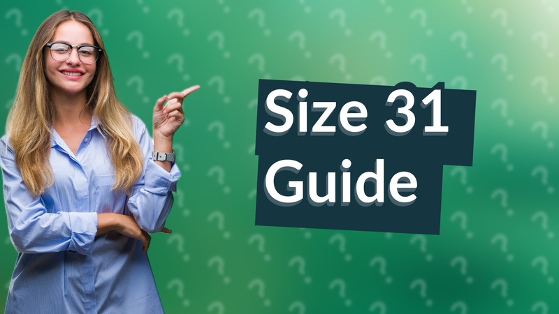 Size 31 Guide