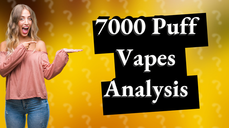 7000 Puff Vapes Analysis