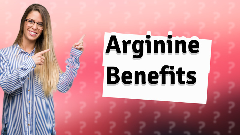 Arginine Benefits