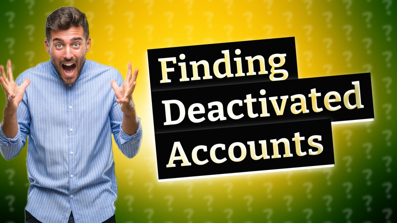 Finding Deactivated Accounts