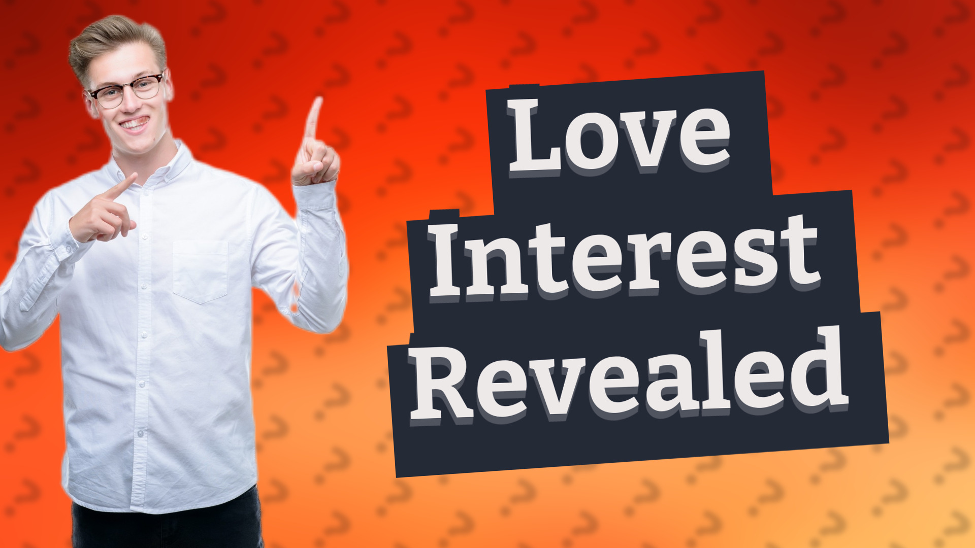 Love Interest Revealed