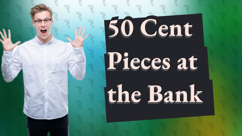 50 Cent Pieces at the Bank