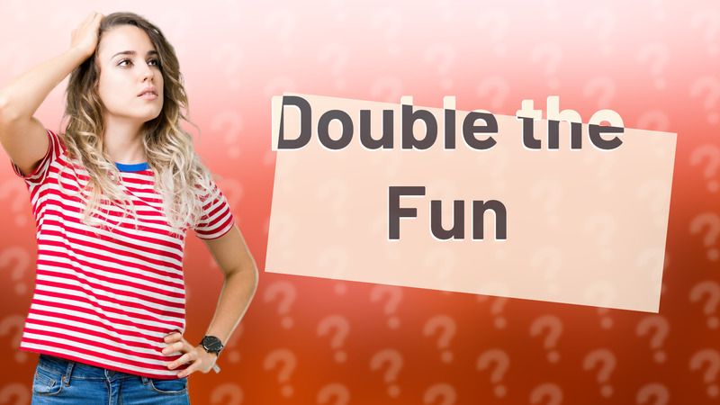 Double the Fun
