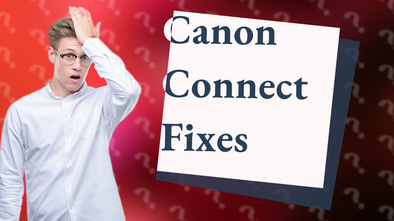 Canon Connect Fixes