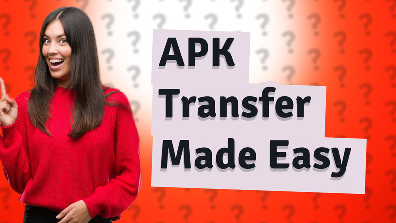 APK Transfer Made Easy