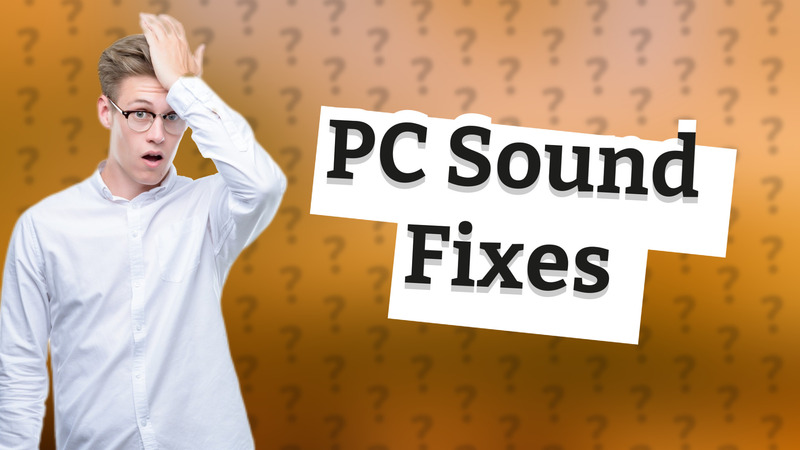 PC Sound Fixes