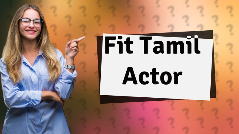 Fit Tamil Actor