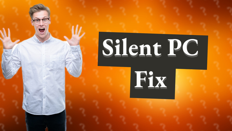 Silent PC Fix